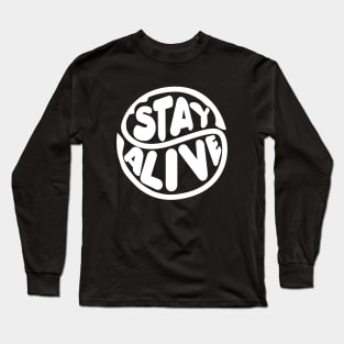 stay alive Long Sleeve T-Shirt